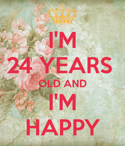 i-m-24-years-old-and-i-m-happy.png
