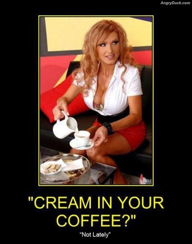 "Cream In Your Coffee?"
