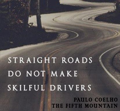 Straight roads do not make skilful drivers