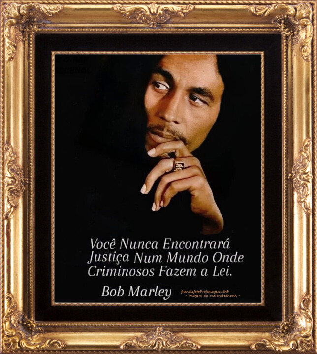 Bob Marley - Injustiça das leis do Mundo....jpg