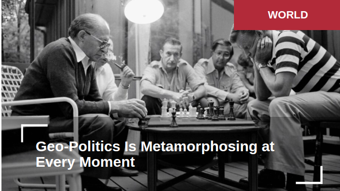 A geopolítica  metamorfoseia-se a cada momento. A