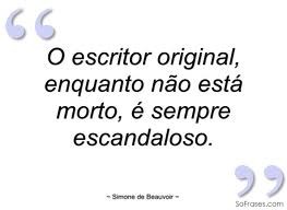 O escritor original, enquanto não está morto é sempre escandaloso