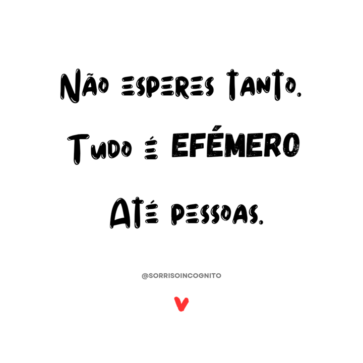 Tudo é efémero frases sorrisoincognito