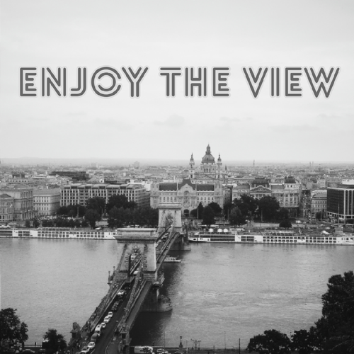 Enjoy the view Enjoy the view