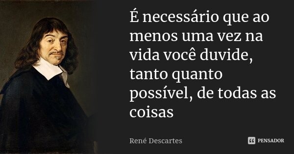 rene_descartes_e_necessario_que_ao_menos_uma_vez_n