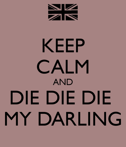 keep-calm-and-die-die-die-my-darling-1.png