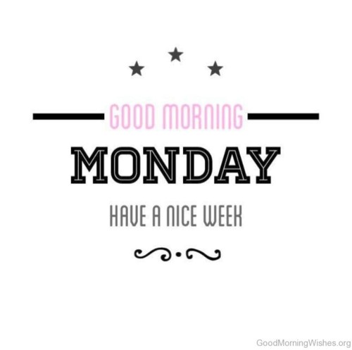 Good-Morning-Monday-Have-A-Nice-Week.jpg Good-Morning-Monday-Have-A-Nice-Week.jpg