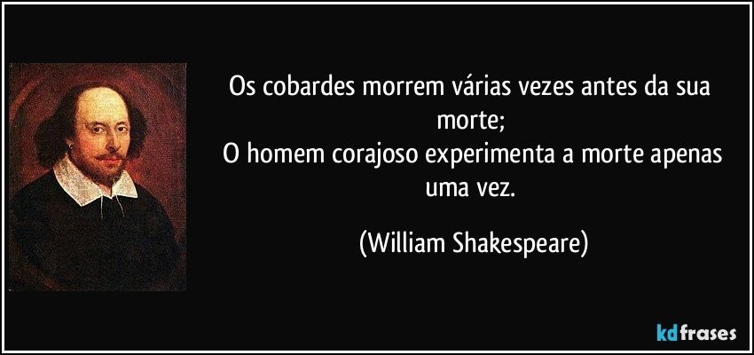 frase-os-cobardes-morrem-varias-vezes-antes-da-sua