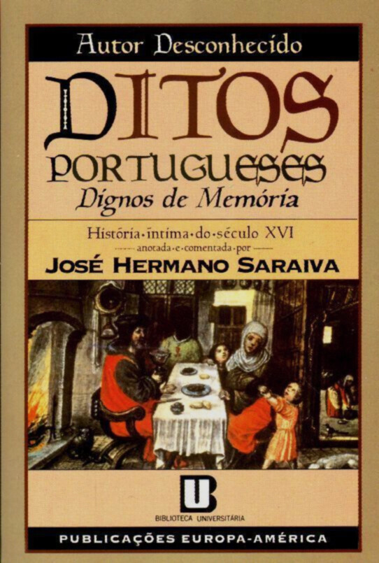 José Hermano Saraiva (anot. e com.), Ditos Portugueses Dignos de Memória; História íntima do século XVI, 3.ª ed., Mem Martins, Europa-América, 1997.