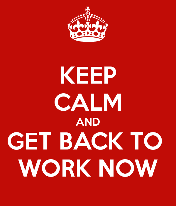 keep-calm-and-get-back-to-work-now like a man.png keep-calm-and-get-back-to-work-now like a man.png