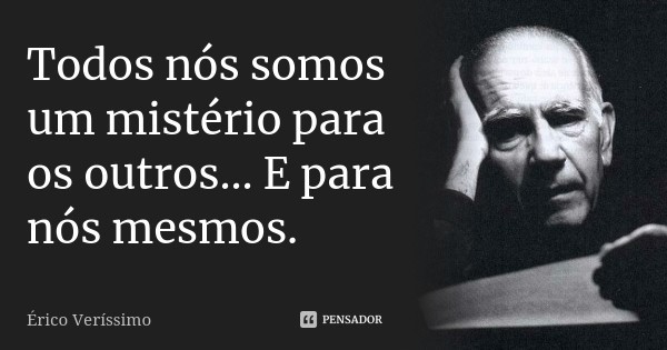 erico_verissimo_todos_nos_somos_um_misterio_para_o