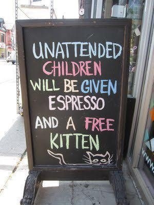 unattended-children-will-be-given-espresso-and-a-f