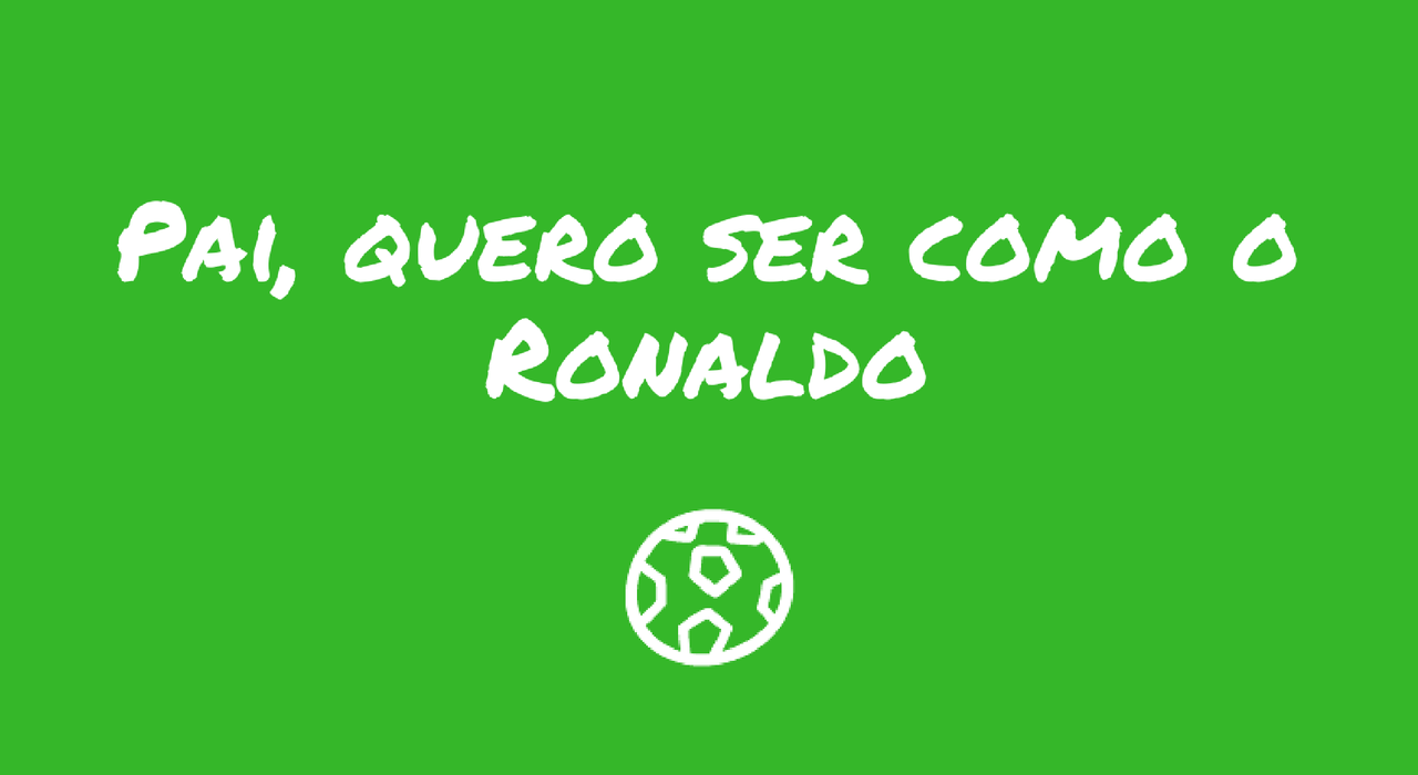 pai-quero-ser-como-o-ronaldo.png