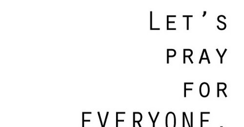 Lets-pray-for-everyone-does-not-matter-where-sayin Lets-pray-for-everyone-does-not-matter-where-sayin