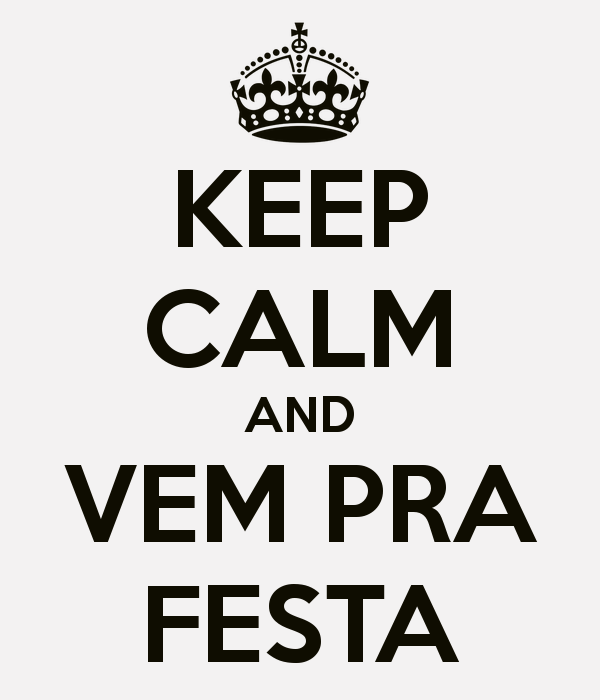 keep-calm-and-vem-pra-festa-15.png