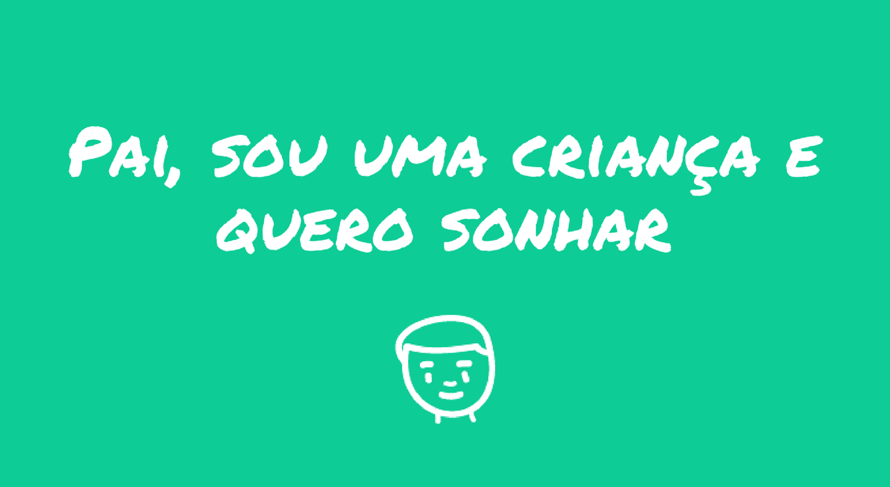 pai-sou-uma-crianca-e-quero-sonhar.png