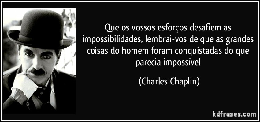 frase-que-os-vossos-esforcos-desafiem-as-impossibi