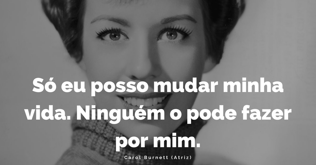 Só posso mudar minha vida. Ninguém pode fazer 
