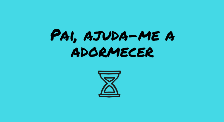 pai-ajuda-me-a-adormecer.png pai-ajuda-me-a-adormecer.png