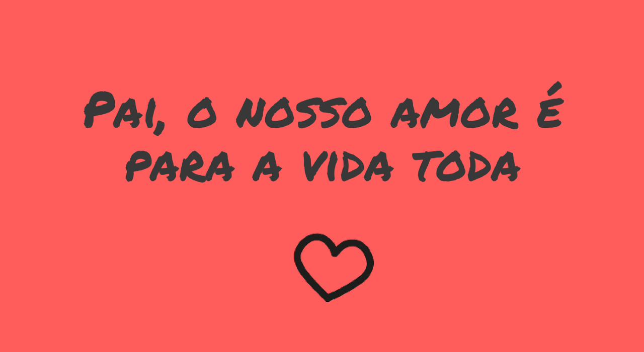pai-o-nosso-amor-e.para-a-vida-toda.png
