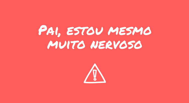 pai-estou-mesmo-muito-nervoso.png pai-estou-mesmo-muito-nervoso.png