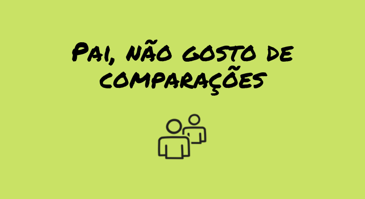 pai-nao-gosto-de-comparacoes.png
