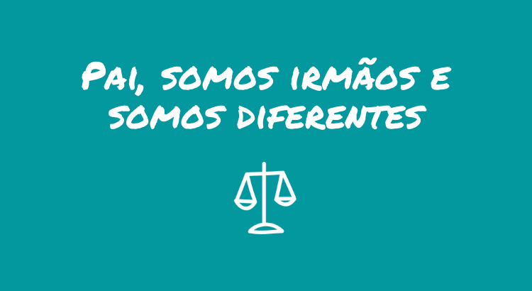 pai-somos-irmaos-e-somos-diferentes.png