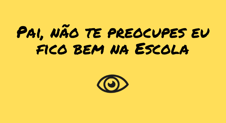 pai-nao-te-preocupes-eu-fico-bem-na-escola.png pai-nao-te-preocupes-eu-fico-bem-na-escola.png