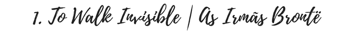 1. To Walk Invisible _ As Irmãs Brontë.png