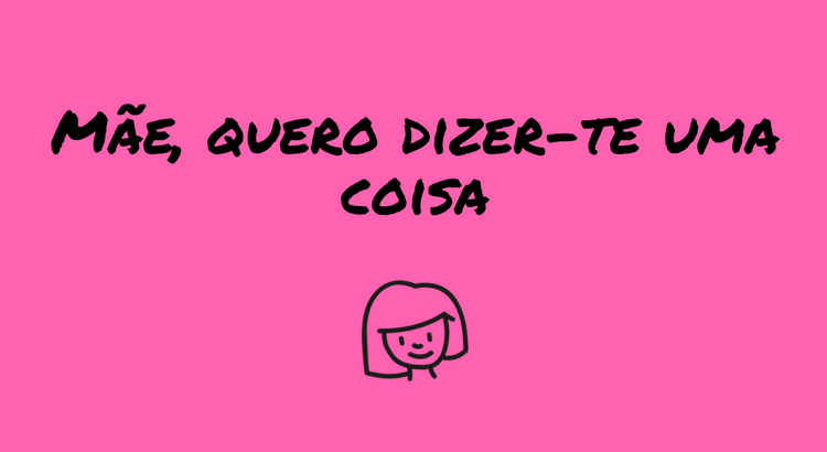 mae-quero-dizer-te-uma-coisa.png