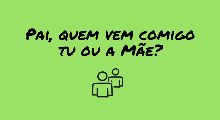 pai-quem-vem-comigo-tu-ou-a-mae.png pai-quem-vem-comigo-tu-ou-a-mae.png
