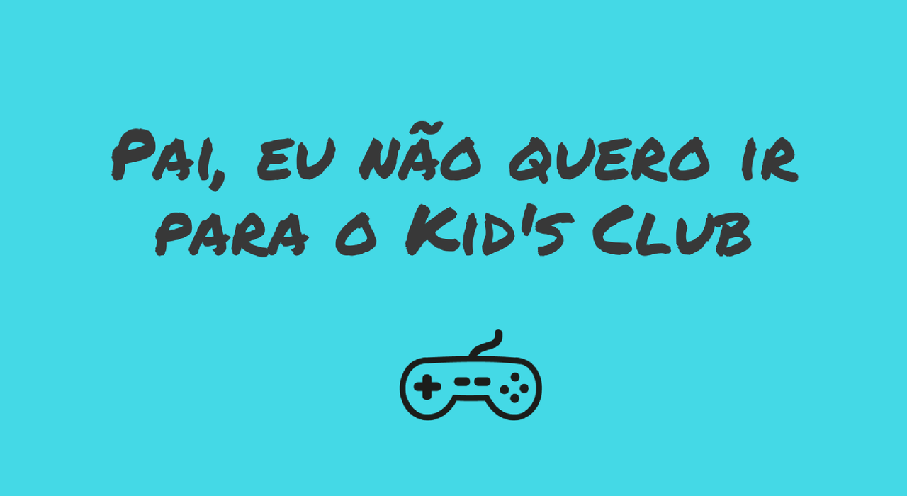 pai-nao-quero-ir-para-o-kids-club.png