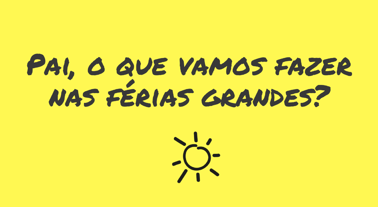 pai-o-que-vamos-fazer-nas-ferias-grandes.png