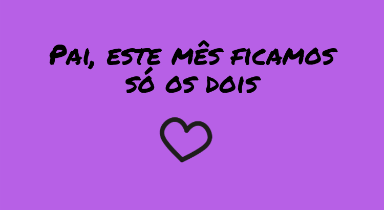 pai-este-mes-ficamos-so-os-dois.png