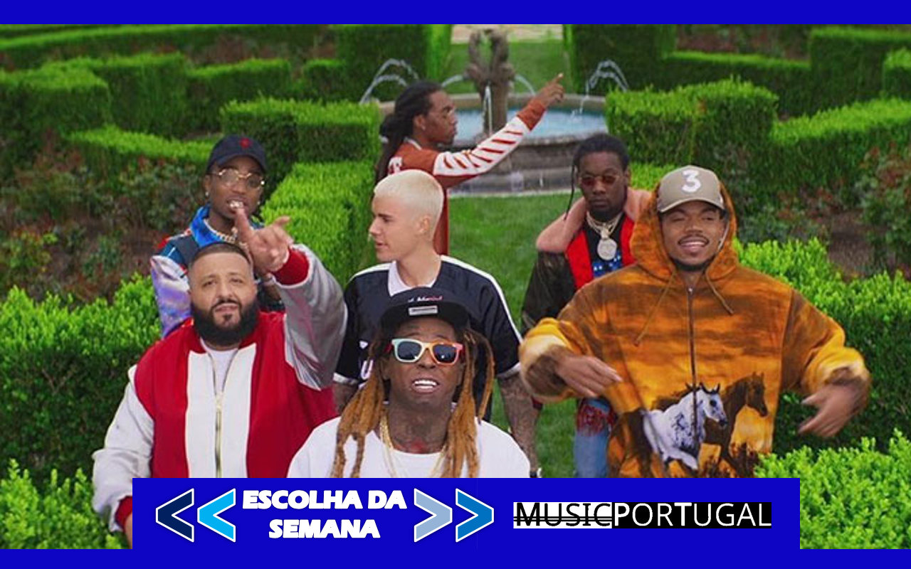 ESCOLHA DA SEMANA DJ Khaled ft. Justin Bieber, Qua