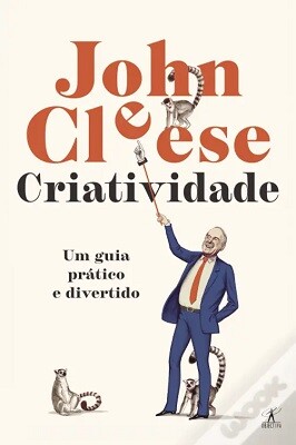 Criatividade Um guia prático e divertido de John Cleese