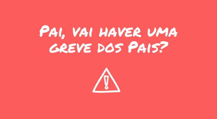 pai-vai-haver-uma-greve-dos-pais.png