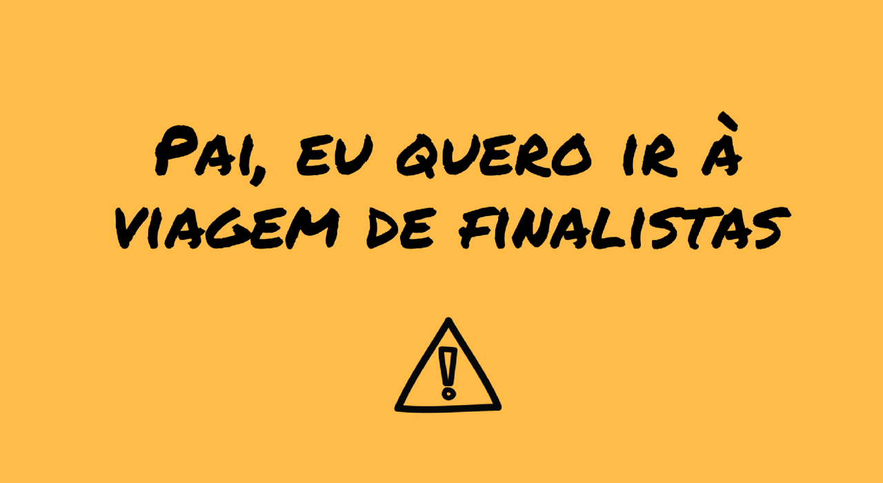 pai-eu-quero-ir-a-viagem-de-finalistas.png