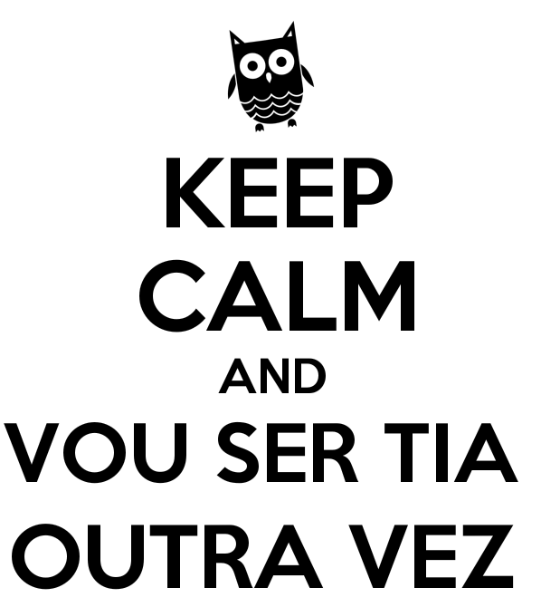 5528374_keep_calm_and_vou_ser_tia_outra_vez.png