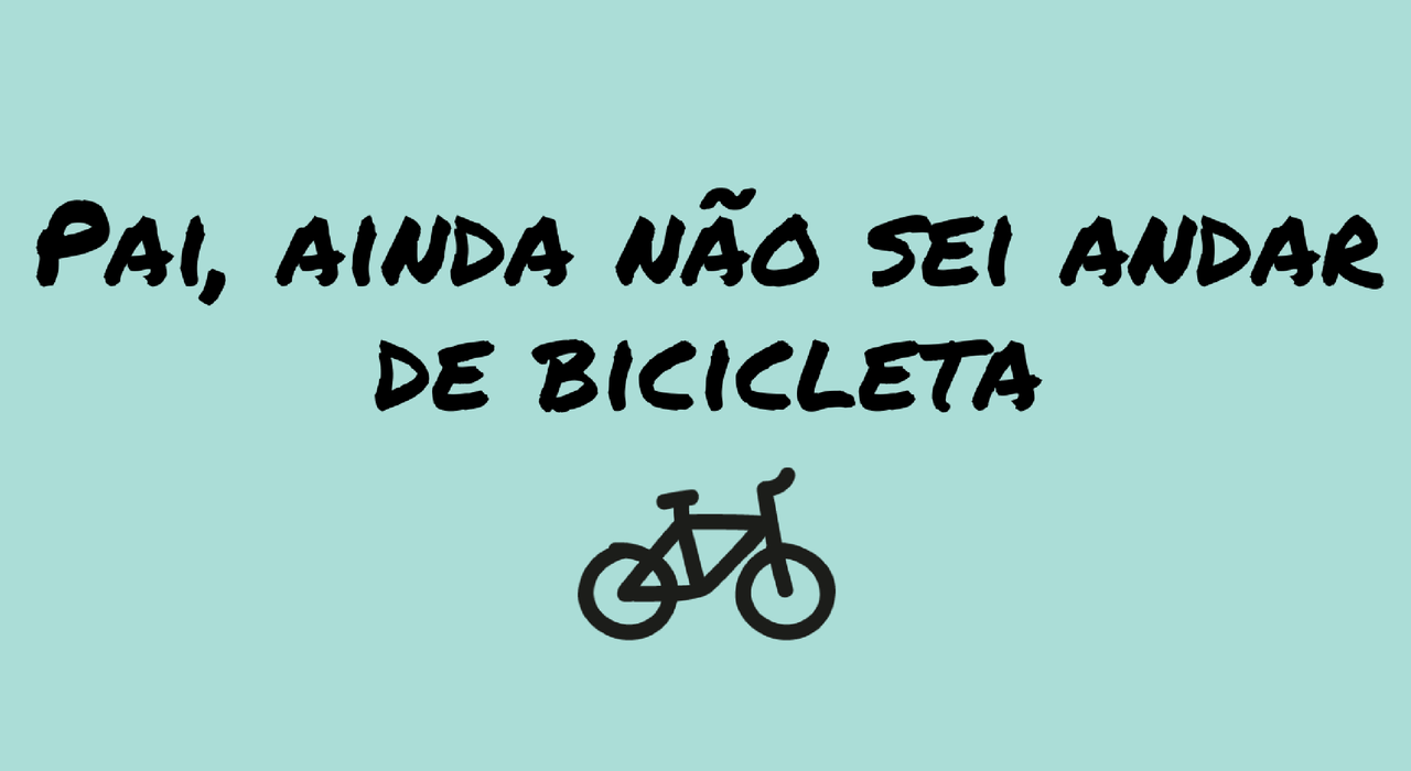 pai-ainda-nao-sei-andar-de-bicicleta.png