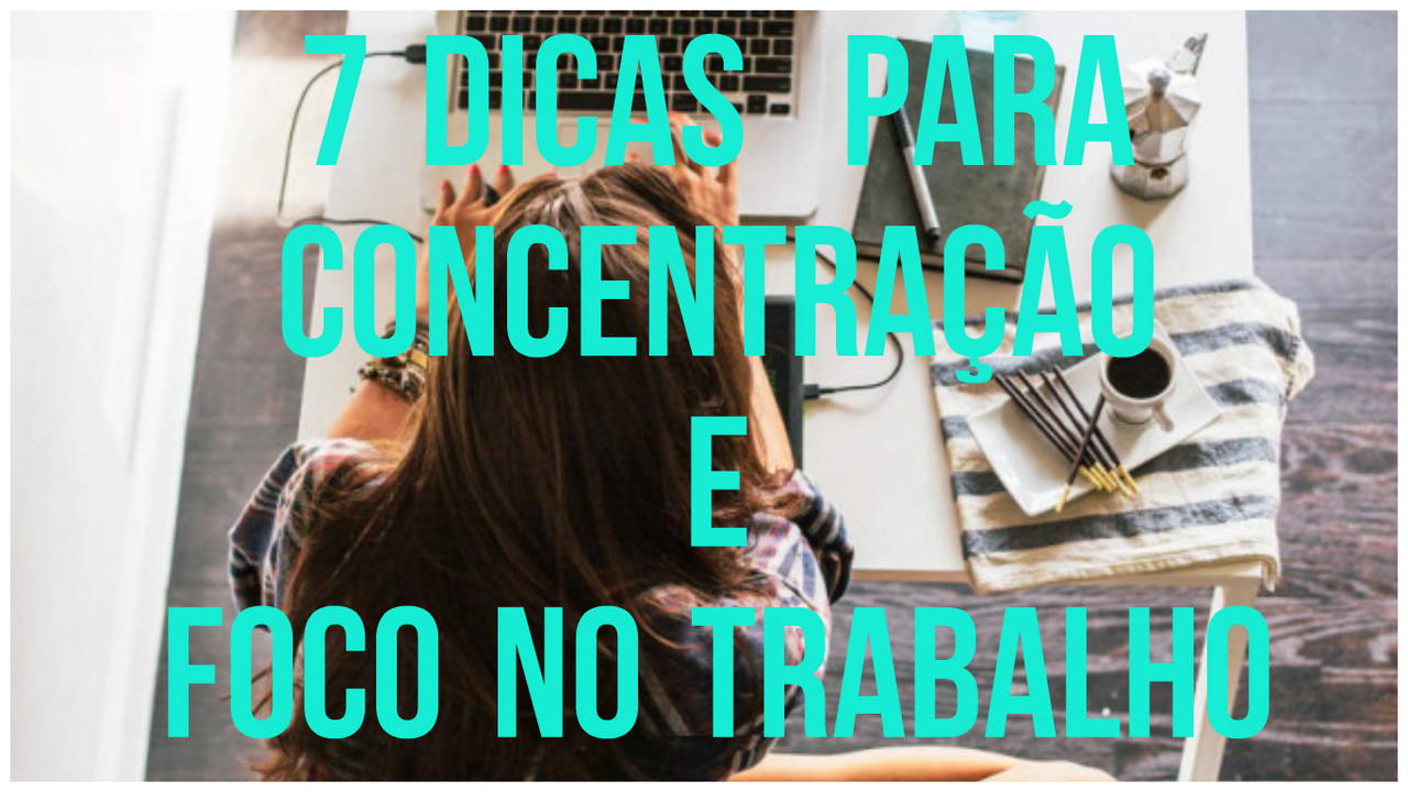 7-dicas-para-concentração-e-foco-no-trabalho.jpg