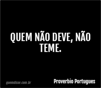 quem-nao-deve-nao-teme.png quem-nao-deve-nao-teme.png