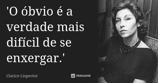 clarice_lispector_o_obvio_e_a_verdade_mais_dificil clarice_lispector_o_obvio_e_a_verdade_mais_dificil