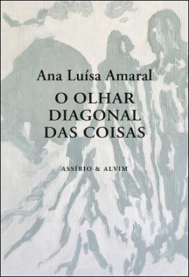 O Olhar Diagonal das Coisas de Ana Luísa Amaral