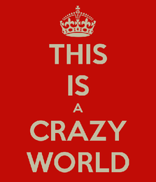 this-is-a-crazy-world.png