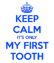 keep-calm-it-s-only-my-first-tooth.png