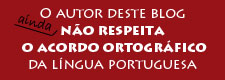 O autor deste blog não respeita o Acordo Ortográfico da Língua Portuguesa