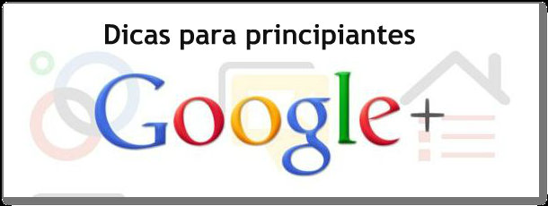 google + dicas