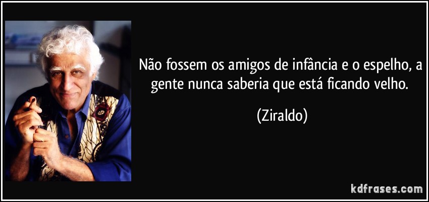 frase-nao-fossem-os-amigos-de-infancia-e-o-espelho