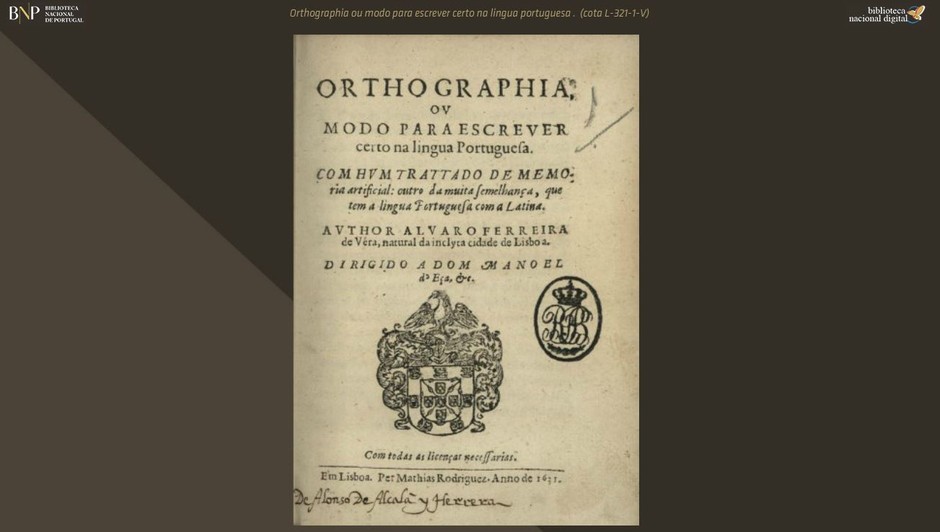 Orthographia ou modo para escrever certo na lingua portuguesa / Alvaro Ferreira de Véra. - Lisboa : Mathias Rodriguez, 1631.